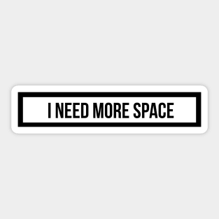 I need more space Sticker